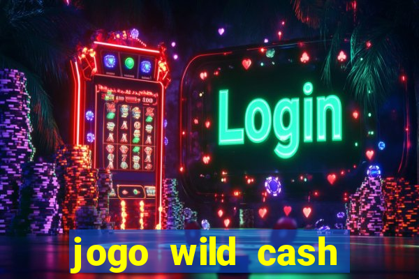 jogo wild cash casino slots paga mesmo