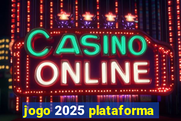 jogo 2025 plataforma