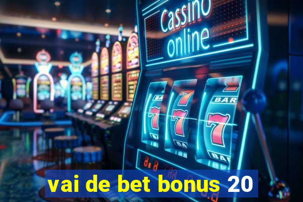 vai de bet bonus 20