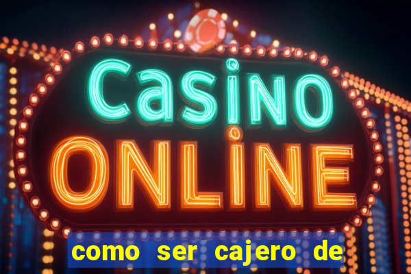 como ser cajero de casino online bet365