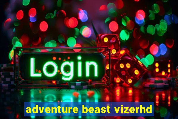 adventure beast vizerhd