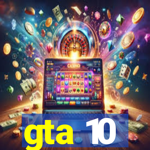 gta 10