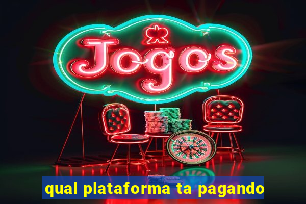 qual plataforma ta pagando