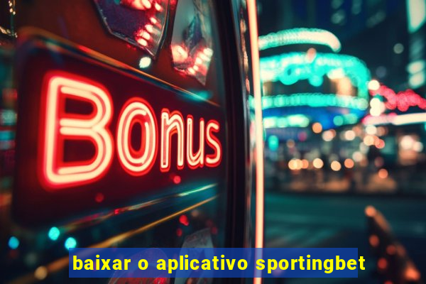 baixar o aplicativo sportingbet