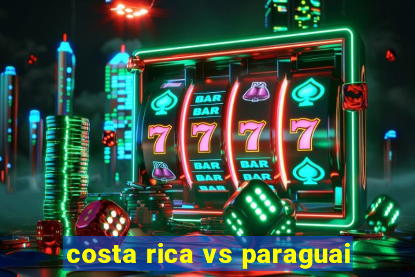 costa rica vs paraguai