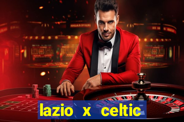 lazio x celtic onde assistir