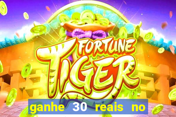 ganhe 30 reais no cadastro tigre