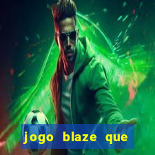 jogo blaze que ganha dinheiro