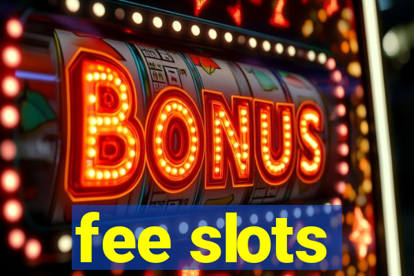 fee slots