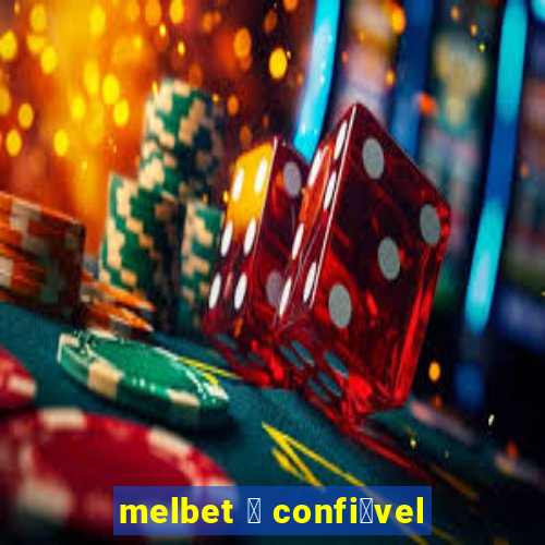 melbet 茅 confi谩vel