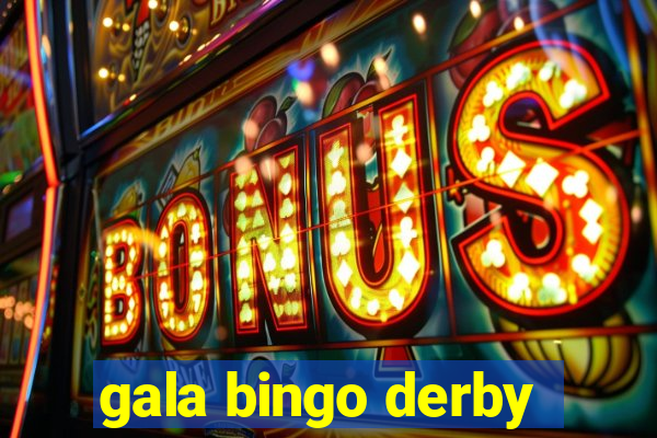 gala bingo derby