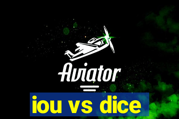 iou vs dice