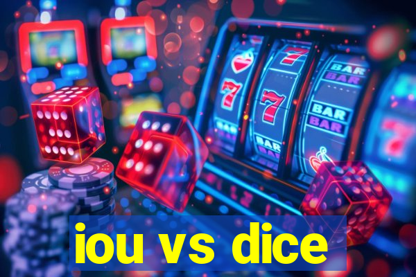 iou vs dice