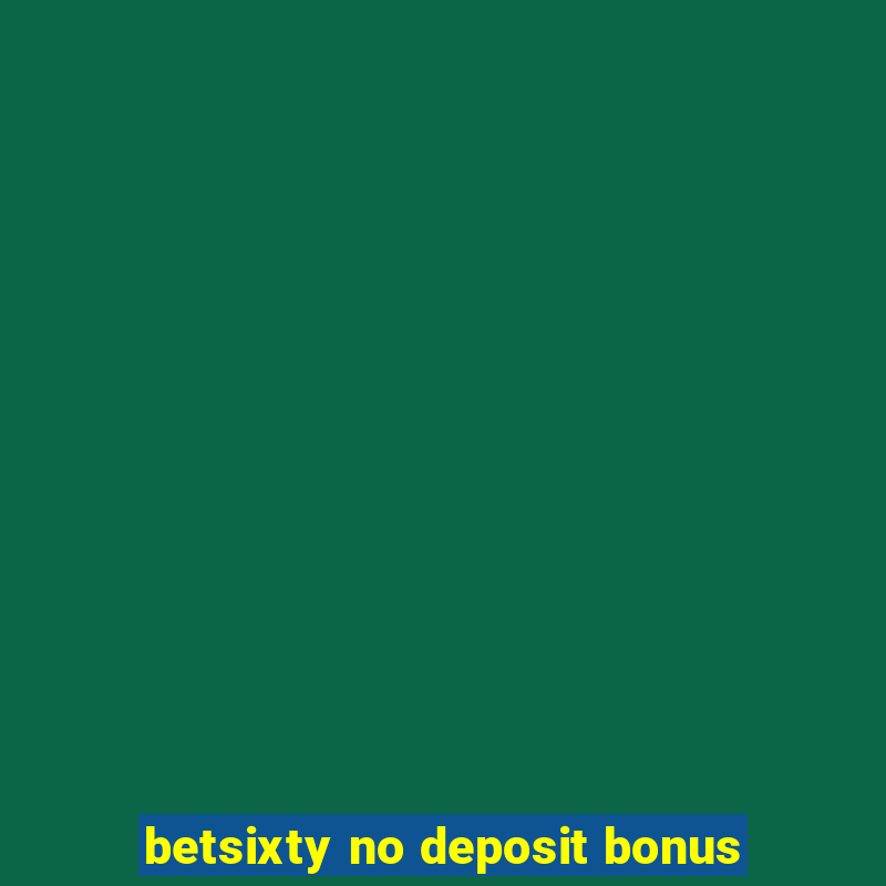 betsixty no deposit bonus