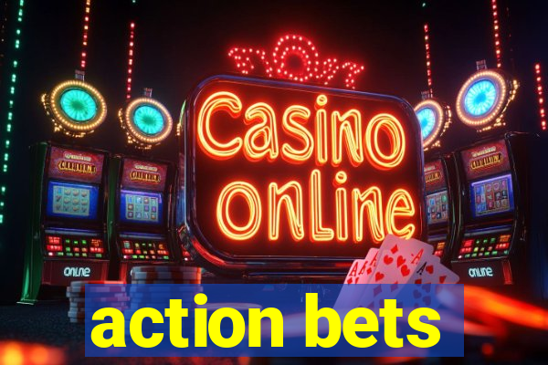 action bets