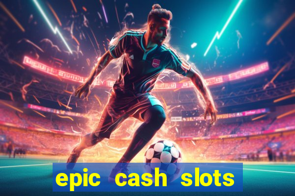 epic cash slots online casino