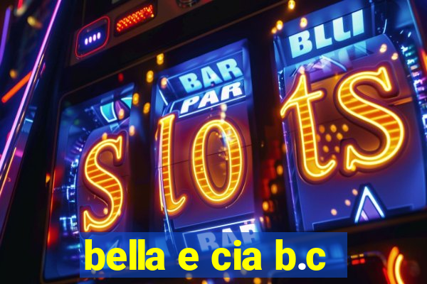 bella e cia b.c