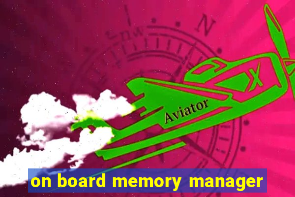 on board memory manager