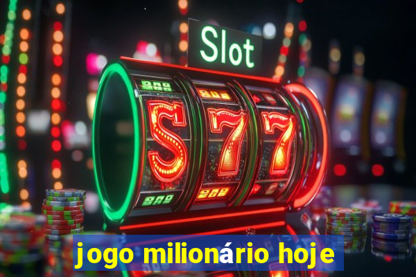 jogo milionário hoje