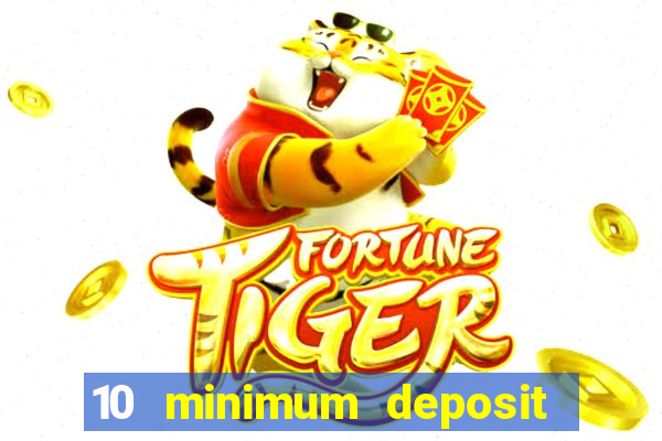 10 minimum deposit online casino