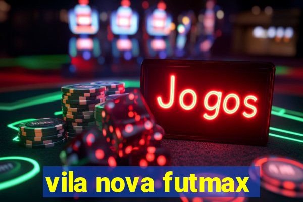 vila nova futmax