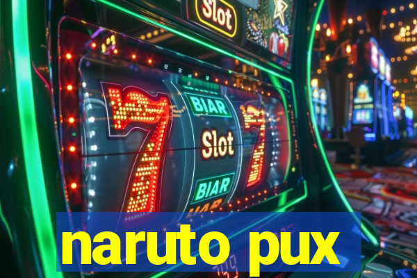 naruto pux