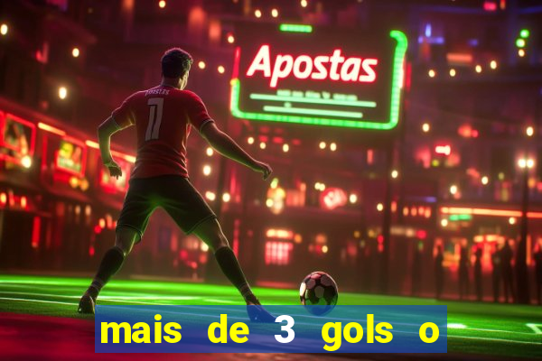 mais de 3 gols o que significa