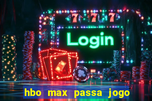 hbo max passa jogo ao vivo