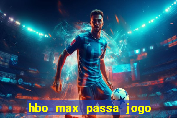 hbo max passa jogo ao vivo