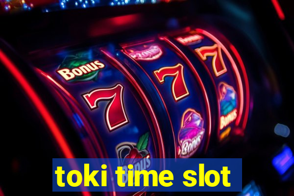 toki time slot