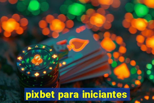 pixbet para iniciantes