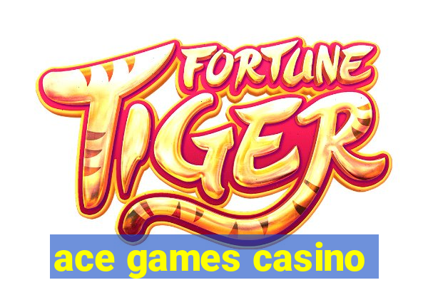 ace games casino