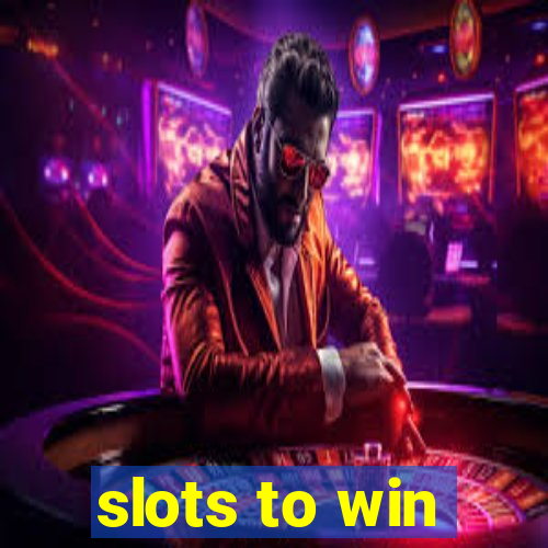 slots to win