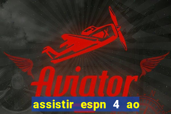 assistir espn 4 ao vivo gr谩tis