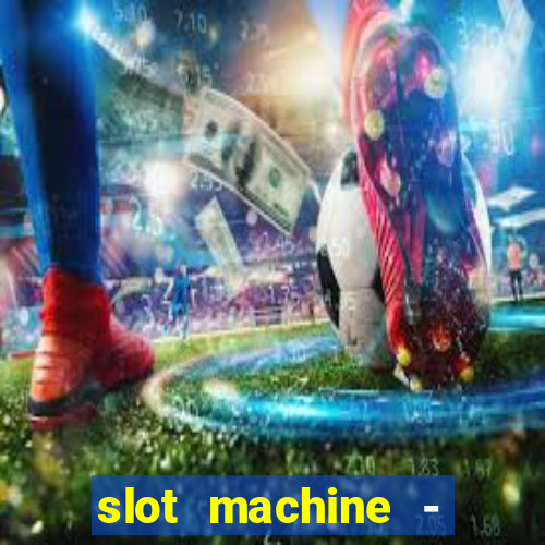 slot machine - free casino