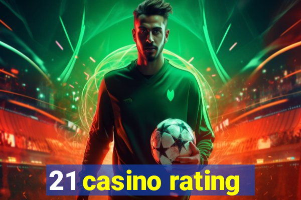 21 casino rating