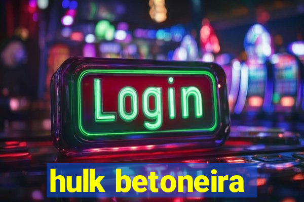 hulk betoneira