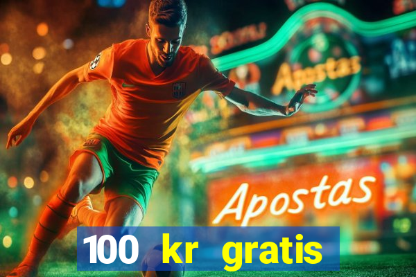 100 kr gratis casino 2018