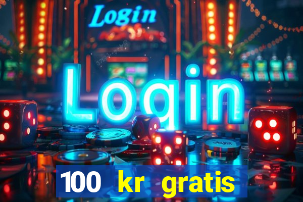 100 kr gratis casino 2018