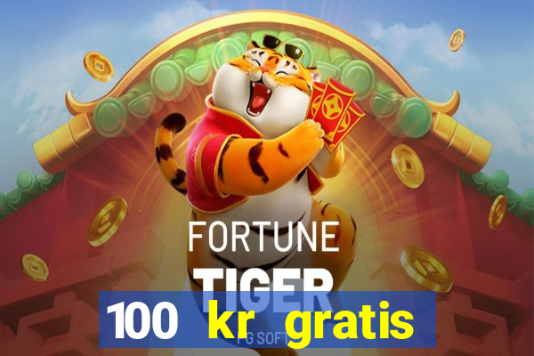 100 kr gratis casino 2018