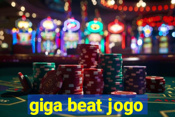 giga beat jogo