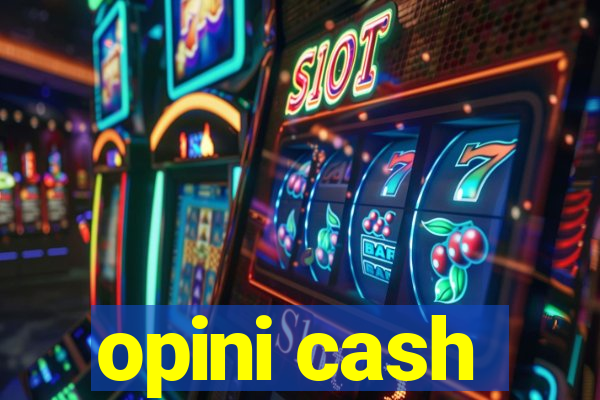 opini cash