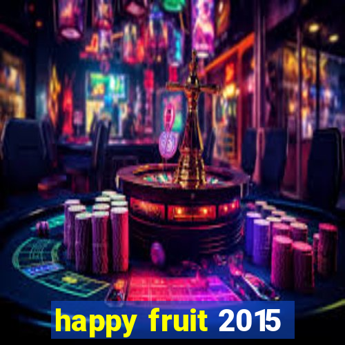 happy fruit 2015