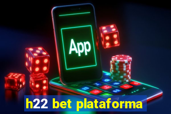 h22 bet plataforma