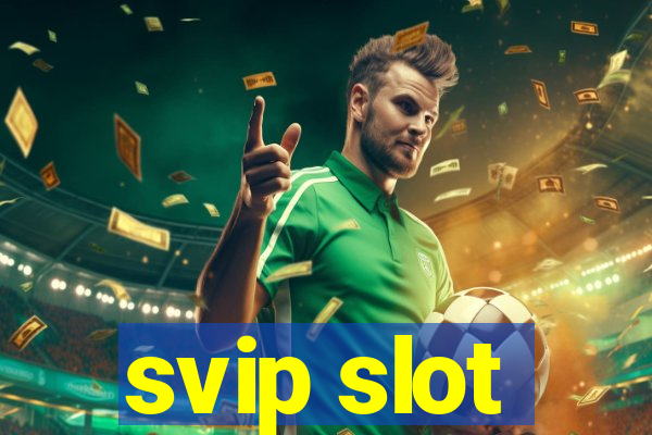 svip slot