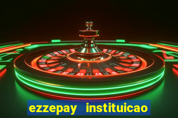 ezzepay instituicao de pagamento ltda