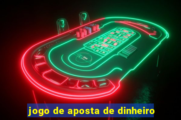 jogo de aposta de dinheiro