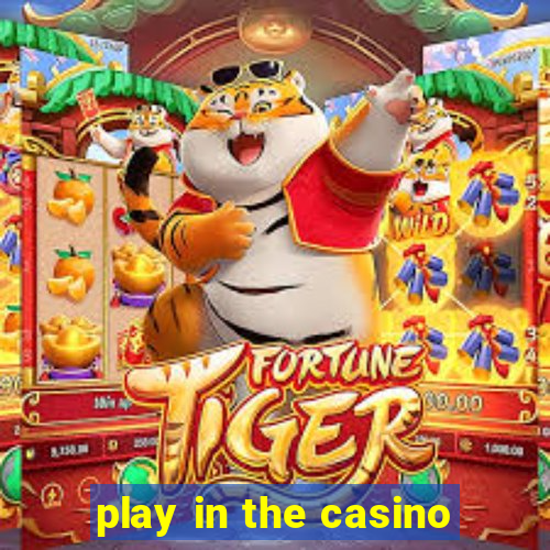 play in the casino