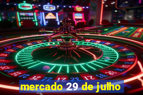 mercado 29 de julho