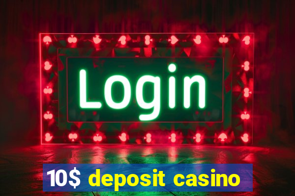 10$ deposit casino